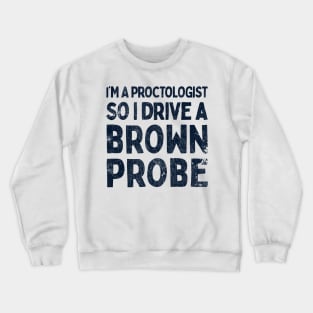 I'm A Proctologist So I Drive A Ford Probe Crewneck Sweatshirt